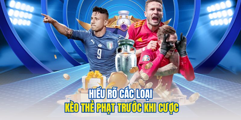Các Loại Kèo Thẻ Phạt Trong Cá Cược Bóng Đá Hấp Dẫn 2 Hiểu rõ các loại kèo thẻ phạt trước khi cược